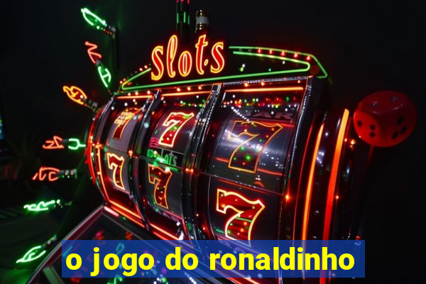 o jogo do ronaldinho