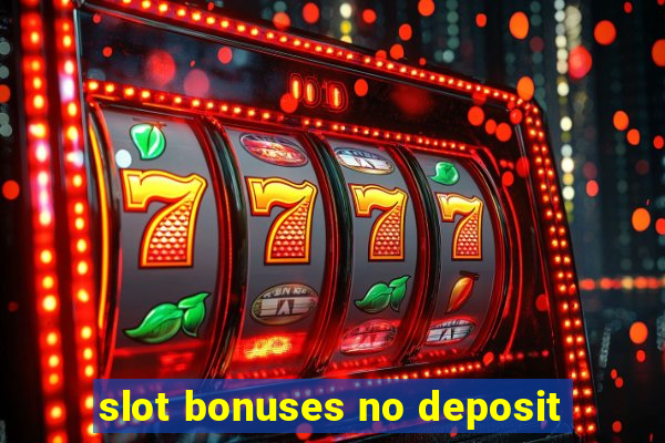 slot bonuses no deposit