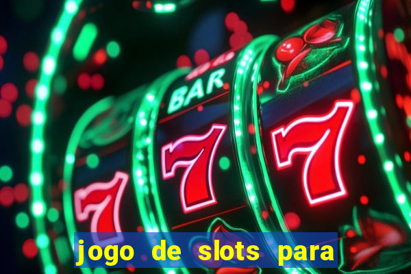 jogo de slots para ganhar dinheiro