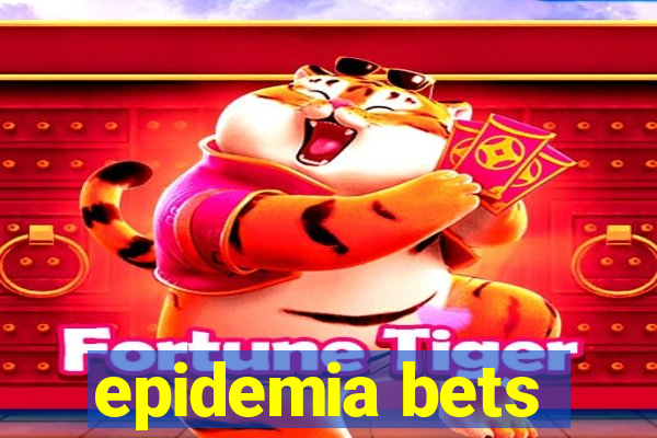 epidemia bets