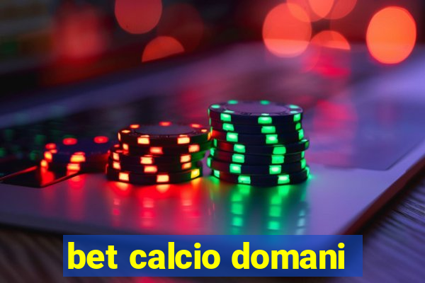 bet calcio domani