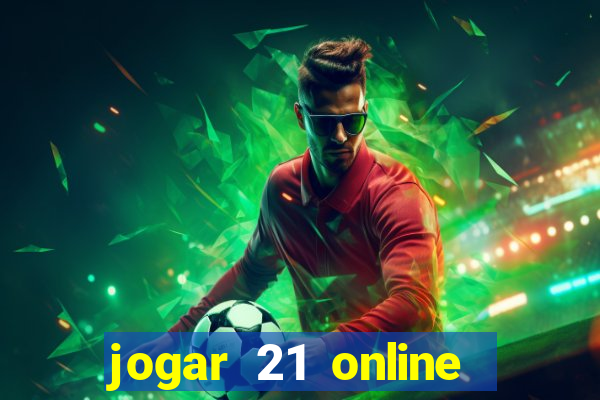 jogar 21 online valendo dinheiro