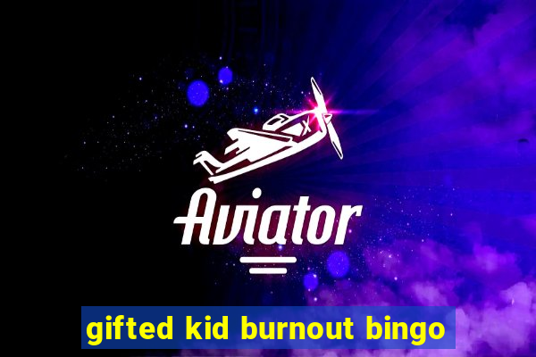 gifted kid burnout bingo