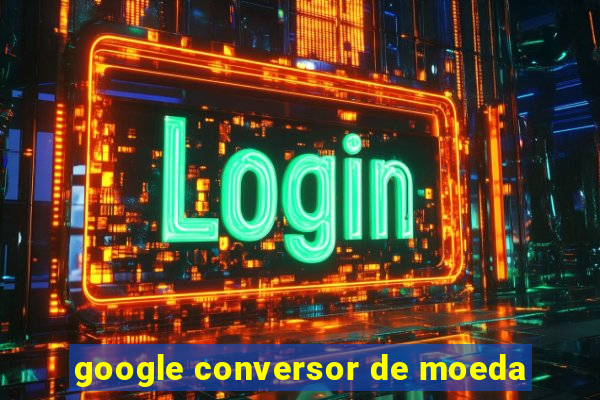 google conversor de moeda