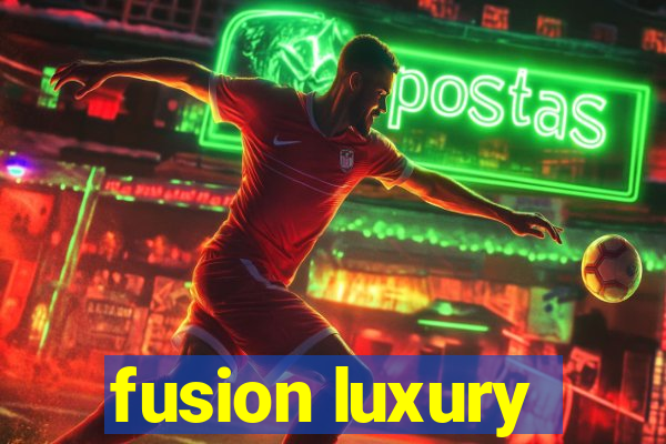 fusion luxury