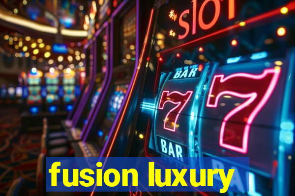 fusion luxury