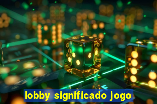 lobby significado jogo