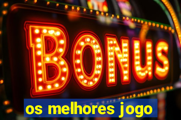 os melhores jogo