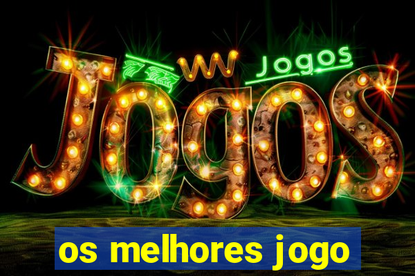 os melhores jogo