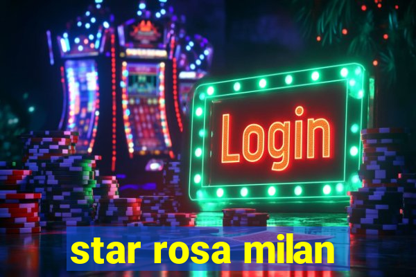 star rosa milan