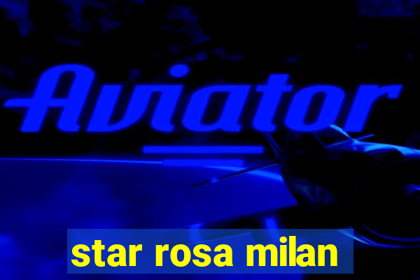 star rosa milan