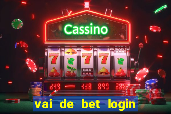 vai de bet login entrar agora