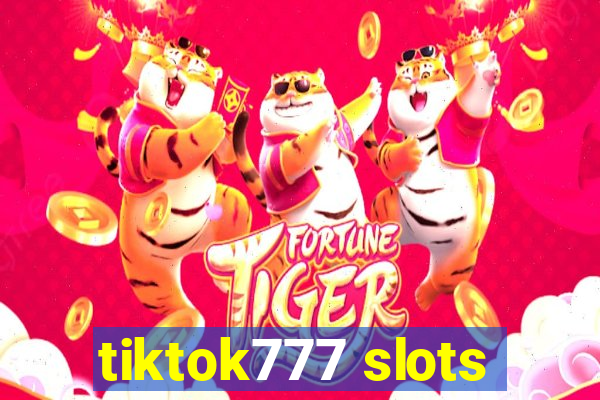 tiktok777 slots