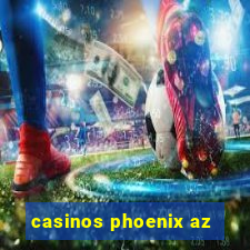 casinos phoenix az