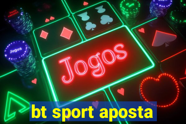 bt sport aposta