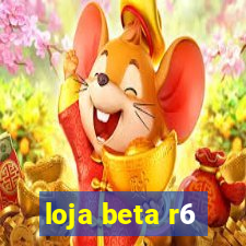 loja beta r6