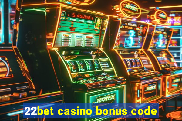 22bet casino bonus code