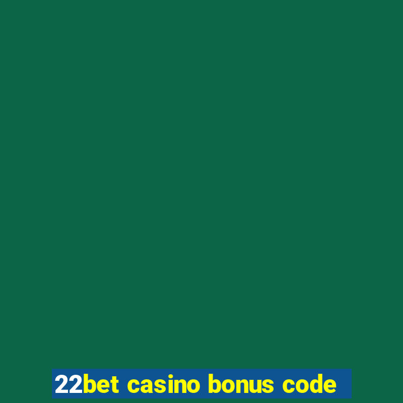 22bet casino bonus code