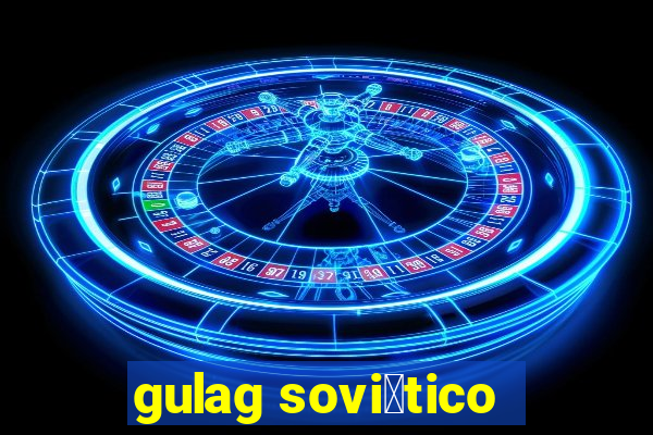 gulag sovi茅tico