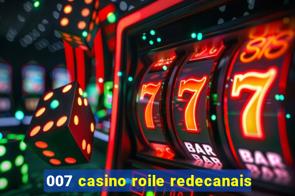 007 casino roile redecanais