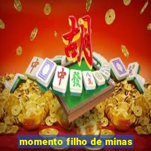 momento filho de minas