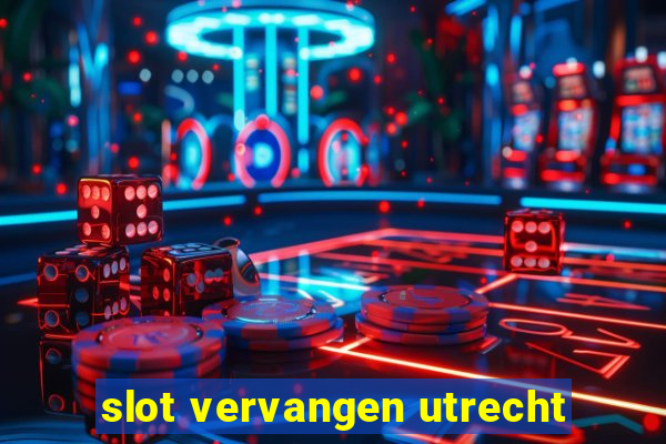 slot vervangen utrecht