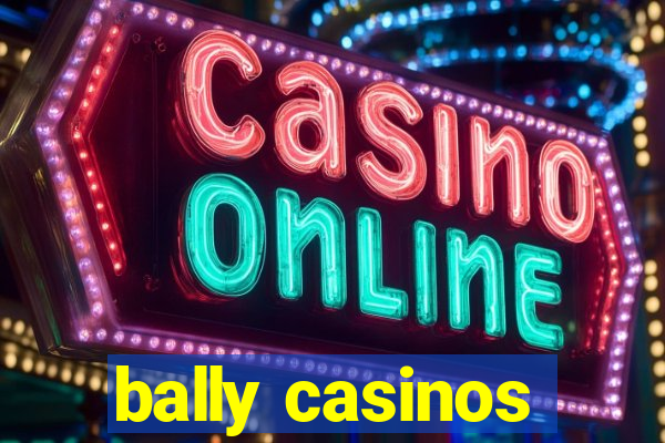 bally casinos