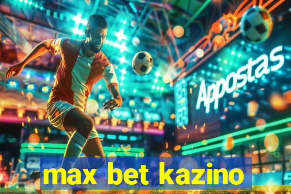 max bet kazino