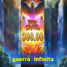 guerra infinita online dublado