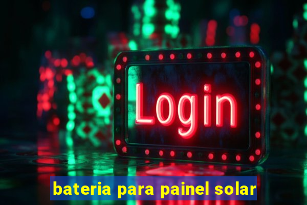 bateria para painel solar