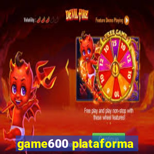 game600 plataforma