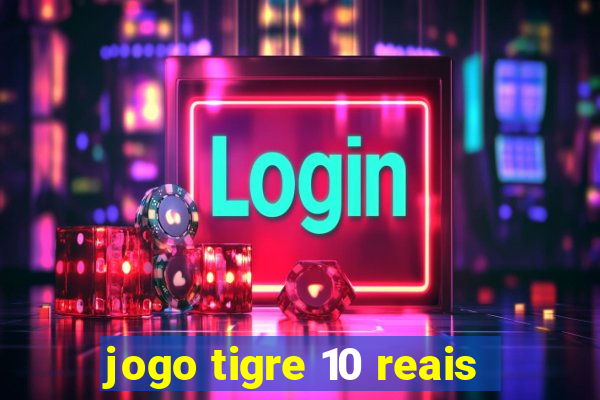 jogo tigre 10 reais