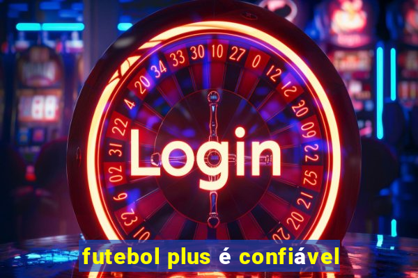 futebol plus é confiável