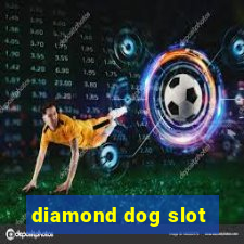 diamond dog slot