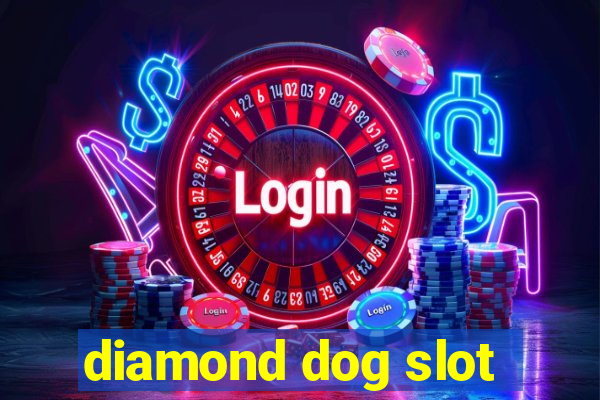 diamond dog slot