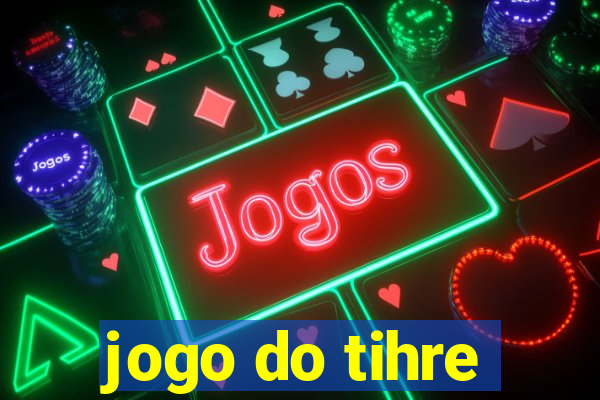 jogo do tihre