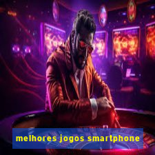 melhores jogos smartphone