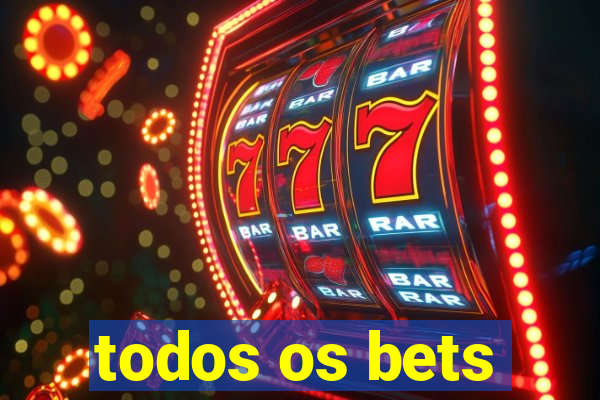 todos os bets