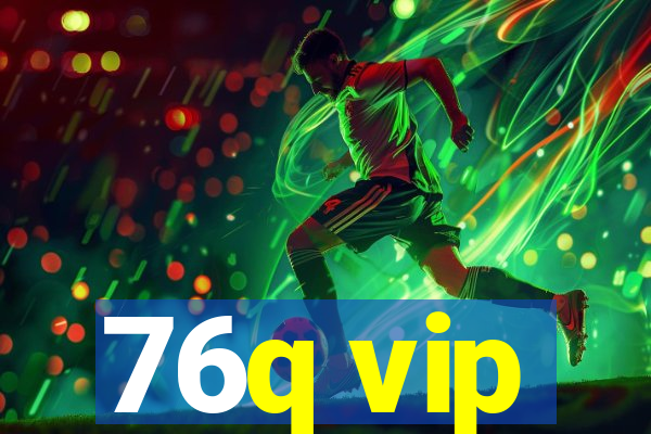 76q vip