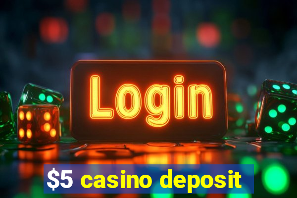 $5 casino deposit