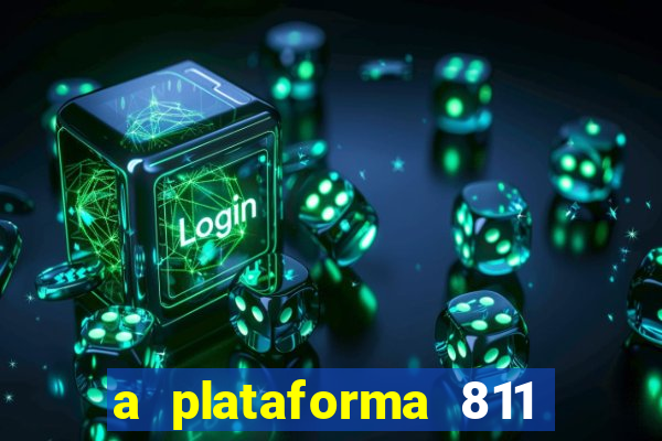 a plataforma 811 bet é confiável