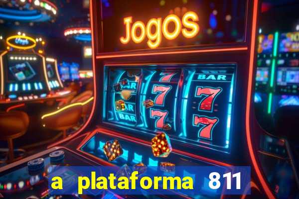 a plataforma 811 bet é confiável