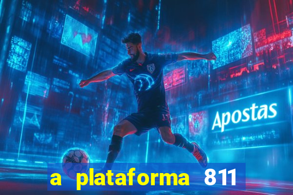 a plataforma 811 bet é confiável