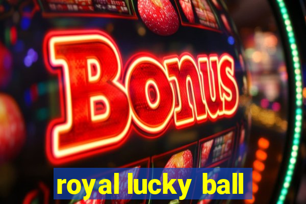 royal lucky ball