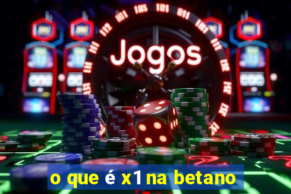 o que é x1 na betano