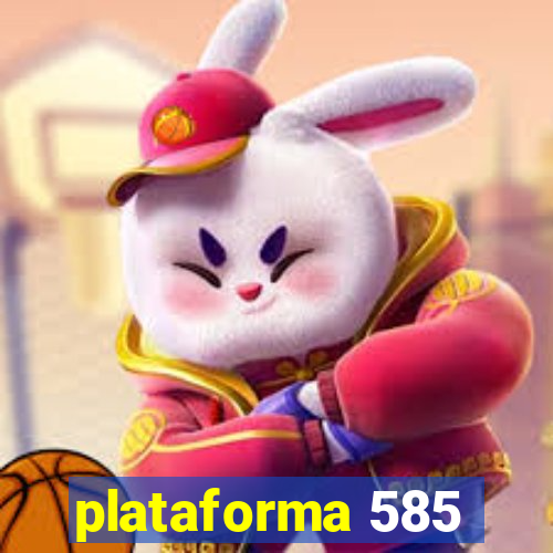 plataforma 585