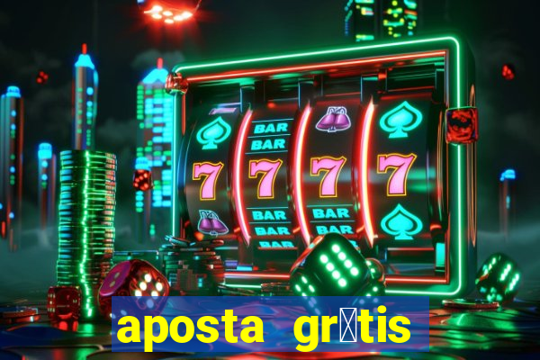 aposta gr谩tis bet365 hoje