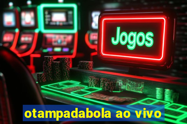 otampadabola ao vivo