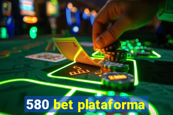 580 bet plataforma