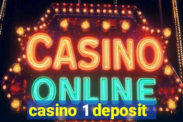 casino 1 deposit